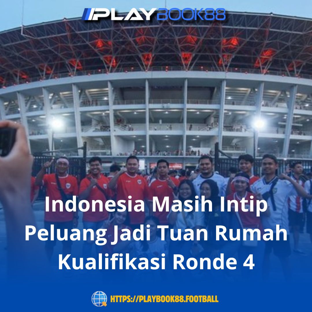 Indonesia Masih Intip Peluang Jadi Tuan Rumah Kualifikasi Ronde 4